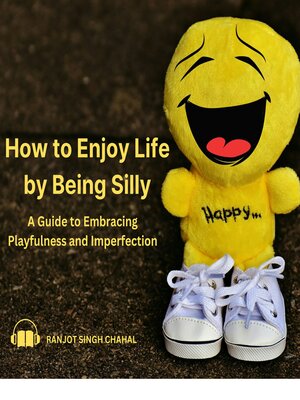 cover image of How to Enjoy Life by Being Silly